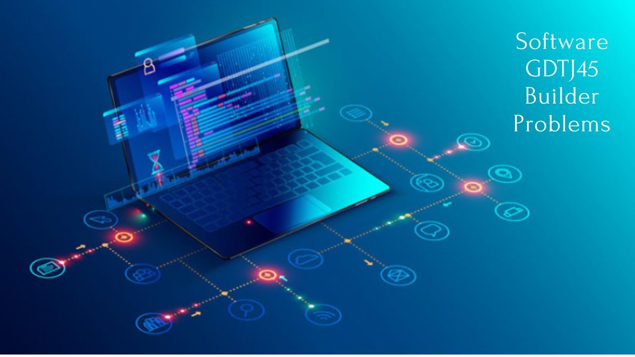 Software GDTJ45 Builder Problems