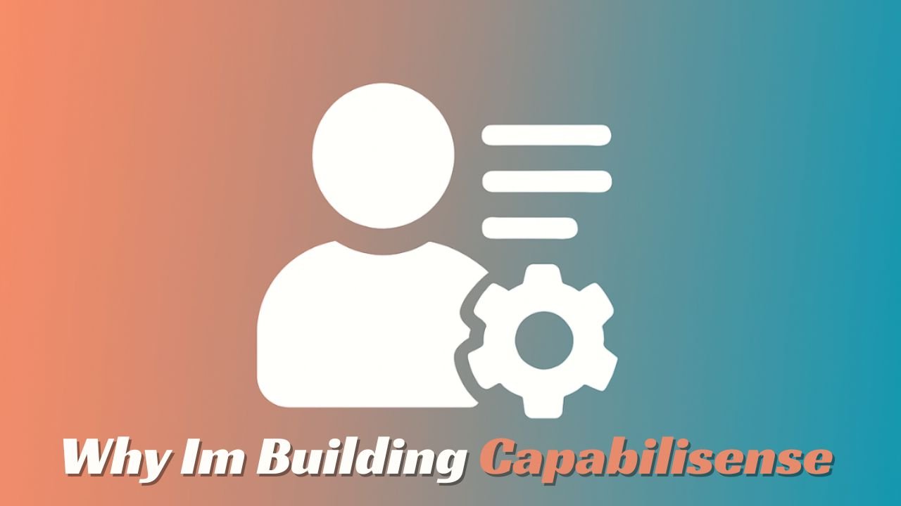 Why Im Building Capabilisense